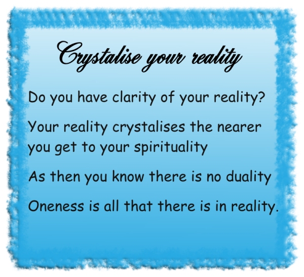 Crystalise your reality